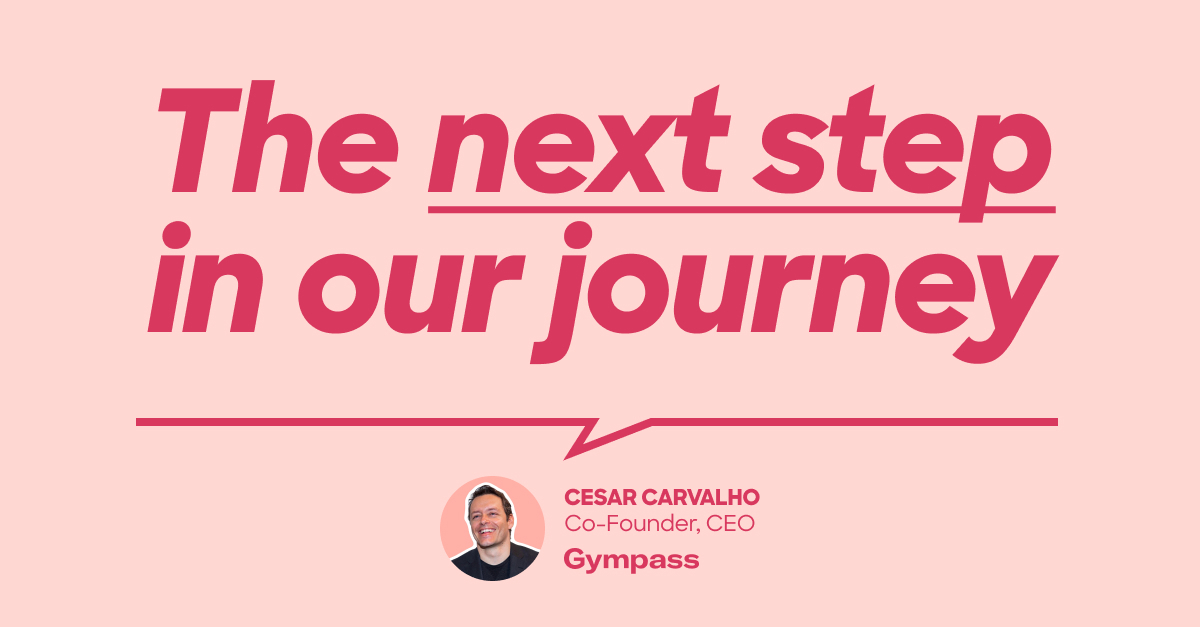 A New Chapter For Gympass: By Co-Founder & CEO Cesar Carvalho
